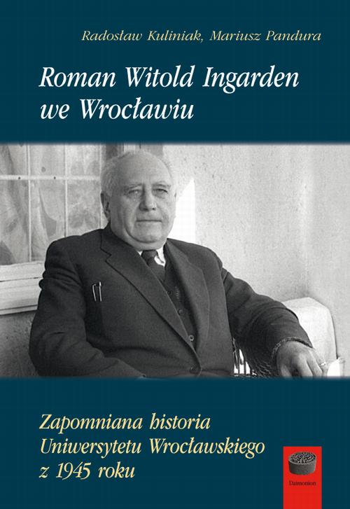 Tytuł: Roman Witold Ingarden we Wrocławiu
Autor: Mariusz Pandura, Radosław Kuliniak
Wydawnictwo: Marek Derewiecki
Formaty: PDF