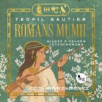 Tytuł: Romans mumii. Miłość z czasów Tutenchamona
Autor: Teofil Gautier
Wydawnictwo: MG
Formaty: MP3