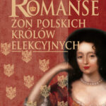 Tytuł: Romanse żon polskich królów elekcyjnych
Autor: Iwona Kienzler
Wydawnictwo: Bellona
Formaty: EPUB, MOBI