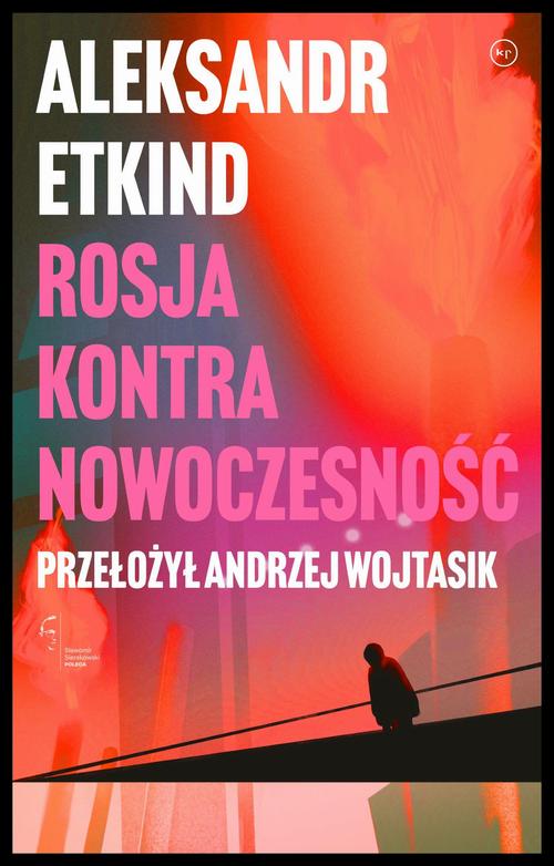 Tytuł: Rosja kontra nowoczesność
Autor: Aleksandr Etkind
Wydawnictwo: Wydawnictwo Krytyki Politycznej
Formaty: EPUB, MOBI