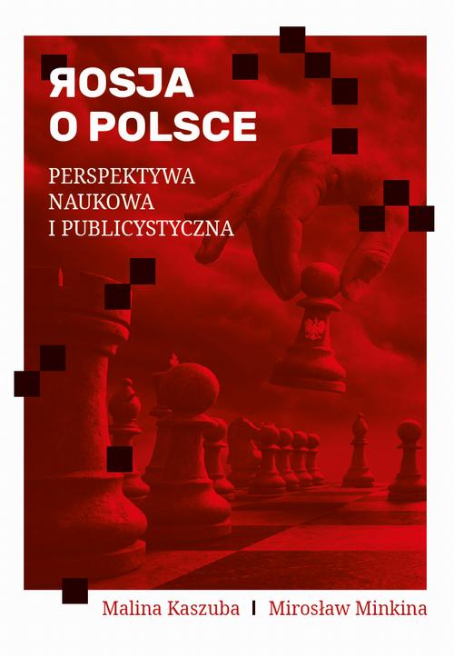 Tytuł: Rosja o Polsce. Perspektywa naukowa i publicystyczna
Autor: Malina Kaszuba, Mirosław Minkina
Wydawnictwo: Uniwersytet w Siedlcach
Formaty: PDF