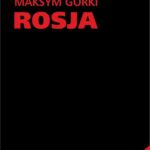 Tytuł: Rosja
Autor: Maksym Gorki
Wydawnictwo: Universitas
Formaty: PDF, MOBI, EPUB
