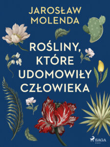 Tytuł: Rośliny, które udomowiły człowieka
Autor: Jarosław Molenda
Wydawnictwo: SAGA Egmont
Formaty: EPUB, MOBI