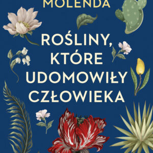 Tytuł: Rośliny, które udomowiły człowieka
Autor: Jarosław Molenda
Wydawnictwo: SAGA Egmont
Formaty: EPUB, MOBI