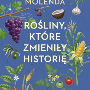 Tytuł: Rośliny, które zmieniły historię
Autor: Jarosław Molenda
Wydawnictwo: SAGA Egmont
Formaty: EPUB, MOBI