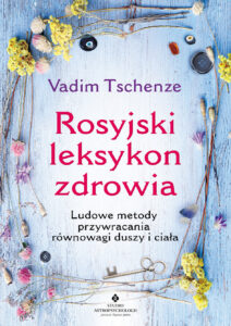 Tytuł: Rosyjski leksykon zdrowia. Ludowe metody przywracania równowagi duszy i ciała
Autor: Vadim Tschenze
Wydawnictwo: Studio Astropsychologii
Formaty: EPUB, MOBI