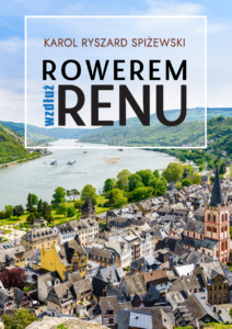 Tytuł: Rowerem wzdłuż Renu
Autor: Karol Ryszard Spiżewski
Wydawnictwo: Sorus
Formaty: EPUB, PDF, MOBI
