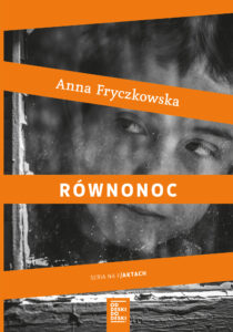 Tytuł: Równonoc
Autor: Anna Fryczkowska
Wydawnictwo: Od deski do deski
Formaty: EPUB, MOBI