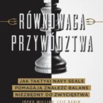Tytuł: Równowaga przywództwa. Jak taktyki Navy Seals pomagają znaleźć balans niezbędny do zwycięstwa
Autor: Jocko Willink, Leif Babin
Wydawnictwo: SQN
Formaty: MOBI, EPUB