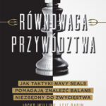 Tytuł: Równowaga przywództwa. Jak taktyki Navy Seals pomagają znaleźć balans niezbędny do zwycięstwa
Autor: Jocko Willink, Leif Babin
Wydawnictwo: Wydawnictwo Sine Qua Non
Formaty: EPUB, MOBI
