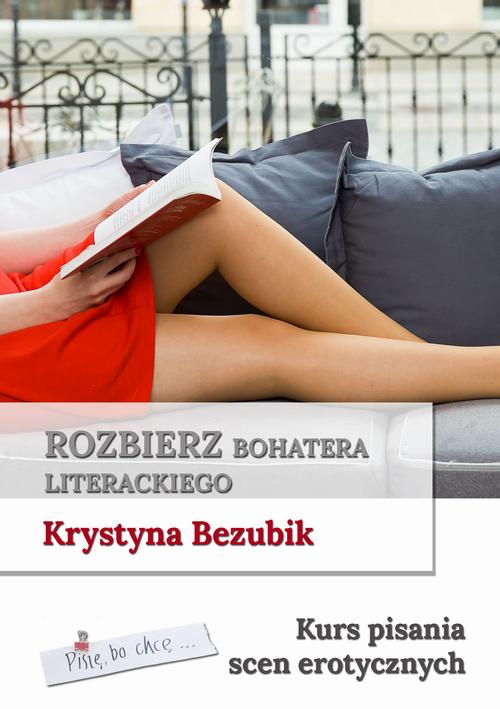 Tytuł: Rozbierz bohatera literackiego. Kurs pisania scen erotycznych
Autor: Krystyna Bezubik
Wydawnictwo: Wydawnictwo e-bookowo
Formaty: MOBI, PDF, EPUB