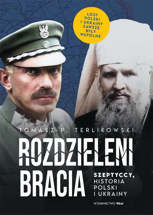 Tytuł: Rozdzieleni bracia. Szeptyccy, historia Polski i Ukrainy
Autor: Tomasz P. Terlikowski
Wydawnictwo: WAM
Formaty: EPUB