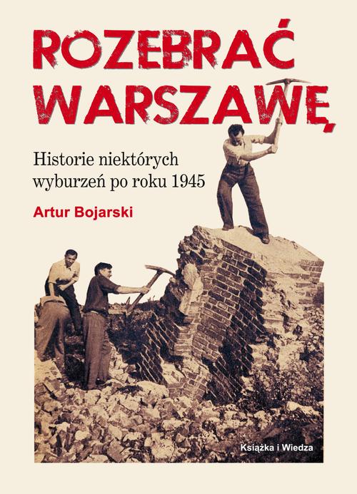 Tytuł: ROZEBRAĆ WARSZAWĘ
Autor: Artur Bojarski, Opracowanie Graficzne Jerzy Rozwadowski
Wydawnictwo: Książka i Wiedza
Formaty: PDF