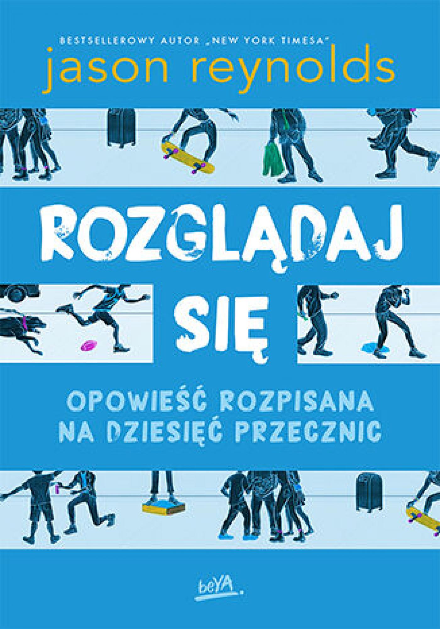 Tytuł: Rozglądaj się. Opowieść rozpisana na dziesięć przecznic
Autor: Jason Reynolds
Wydawnictwo: BeYA
Formaty: EPUB, PDF, MOBI