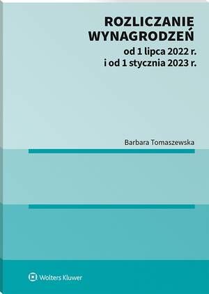 Tytuł: Rozliczanie wynagrodzeń od 1 lipca 2022 r. i od 1 stycznia 2023 r. [E-BOOK]
Autor: Barbara Tomaszewska
Wydawnictwo: Wolters Kluwer
Formaty: PDF
