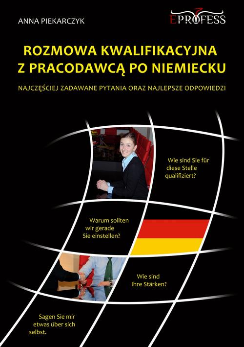 Tytuł: Rozmowa Kwalifikacyjna z Pracodawcą po Niemiecku
Autor: Anna Piekarczyk
Wydawnictwo: Eprofess
Formaty: PDF, EPUB, MOBI