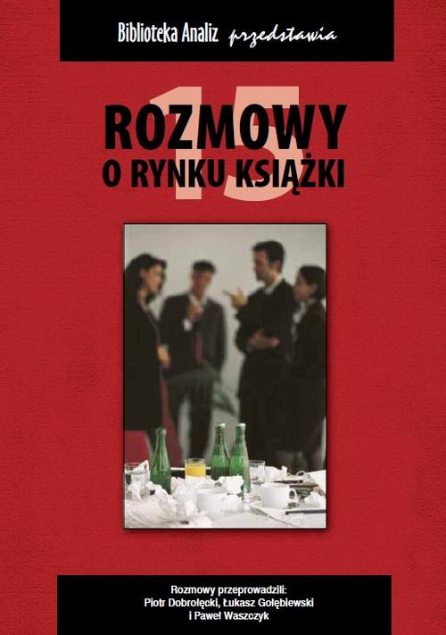 Tytuł: Rozmowy o rynku książki 15
Autor: Piotr Dobrołęcki, Janusz Gołębiewski, Paweł Waszczyk
Wydawnictwo: Biblioteka Analiz
Formaty: PDF
