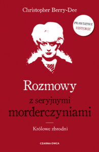 Tytuł: Rozmowy z seryjnymi morderczyniami. Królowe zbrodni
Autor: Christopher Berry-Dee
Wydawnictwo: Wydawnictwo Czarna Owca
Formaty: EPUB, MOBI