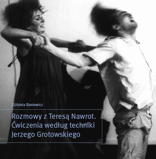 Tytuł: Rozmowy z Teresą Nawrot. Ćwiczenia według techniki Jerzego Grotowskiego
Autor: Elżbieta Baniewicz
Wydawnictwo: Państwowa Wyższa Szkoła Filmowa, Telewizyjna i Teatralna im. L. Schillera w Łodzi
Formaty: PDF