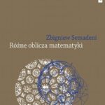 Tytuł: Różne oblicza matematyki
Autor: Zbigniew Semadeni
Wydawnictwo: Wydawnictwo Naukowe UMK
Formaty: PDF