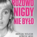 Tytuł: Różowo nigdy nie było
Autor: Andżelika Ratajczak, Krzysztof Weder
Wydawnictwo: Pan Wydawca
Formaty: MOBI, EPUB, PDF