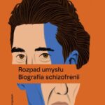 Tytuł: Rozpad umysłu. Biografia schizofrenii
Autor: Jeffrey A. Lieberman
Wydawnictwo: Poznańskie
Formaty: MOBI, EPUB