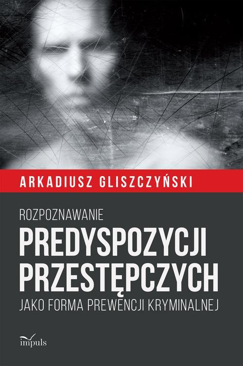 Tytuł: Rozpoznawanie predyspozycji przestępczych
Autor: Gliszczyński Arkadiusz
Wydawnictwo: Impuls
Formaty: MOBI, EPUB