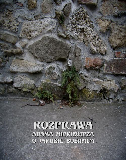 Tytuł: Rozprawa Mickiewicza o Jakubie Boehmem
Autor: Adam Mickiewicz
Wydawnictwo: Armoryka
Formaty: EPUB, MOBI