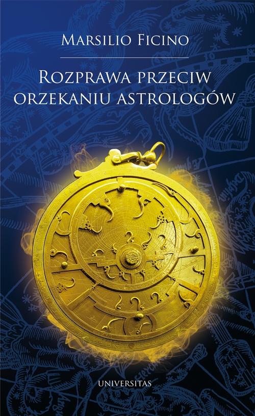 Tytuł: Rozprawa przeciw orzekaniu astrologów
Autor: Marsilio Ficino
Wydawnictwo: Universitas
Formaty: EPUB, MOBI