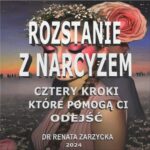 Tytuł: Rozstanie z Narcyzem. Cztery kroki, które pomogą Ci odejść.
Autor: Dr Renata Zarzycka
Wydawnictwo: Akademia Rozwoju Coaching Życia
Formaty: MP3