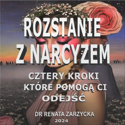 Tytuł: Rozstanie z Narcyzem. Cztery kroki, które pomogą Ci odejść.
Autor: Dr Renata Zarzycka
Wydawnictwo: Akademia Rozwoju Coaching Życia
Formaty: MP3