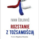 Tytuł: Rozstanie z tożsamością
Autor: Ivan Ćolović
Wydawnictwo: Sedno
Formaty: EPUB, PDF, MOBI
