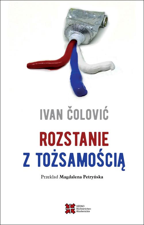 Tytuł: Rozstanie z tożsamością
Autor: Ivan Ćolović
Wydawnictwo: Sedno
Formaty: EPUB, PDF, MOBI