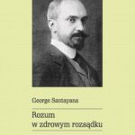 Tytuł: Rozum w zdrowym rozsądku
Autor: George Santayana
Wydawnictwo: Wydawnictwo Naukowe UMK
Formaty: PDF