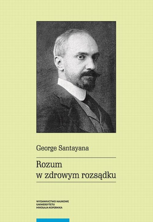 Tytuł: Rozum w zdrowym rozsądku
Autor: George Santayana
Wydawnictwo: Wydawnictwo Naukowe UMK
Formaty: PDF