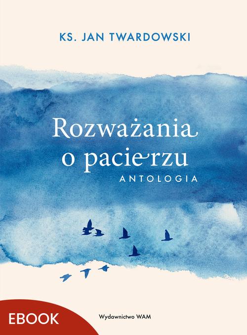 Tytuł: Rozważania o pacierzu
Autor: Ks. Jan Twardowski
Wydawnictwo: WAM
Formaty: EPUB, MOBI