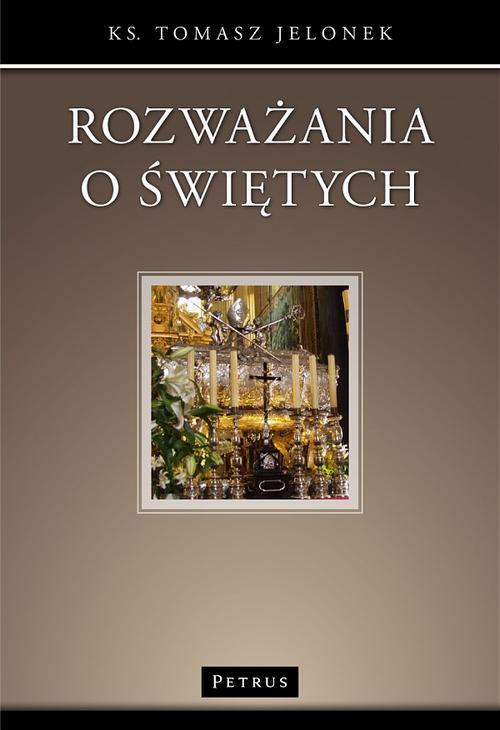 Tytuł: Rozważania o świętych
Autor: Ks. Tomasz Jelonek
Wydawnictwo: Petrus
Formaty: PDF