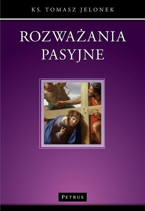 Tytuł: Rozważania pasyjne
Autor: Ks. Tomasz Jelonek
Wydawnictwo: Petrus
Formaty: PDF