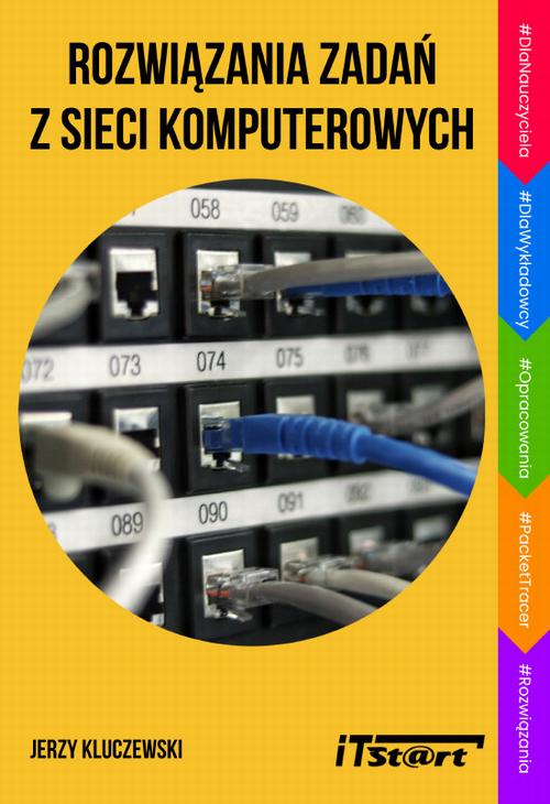 Tytuł: Rozwiązania zadań z sieci komputerowych
Autor: Jerzy Kluczewski
Wydawnictwo: ITStart
Formaty: PDF