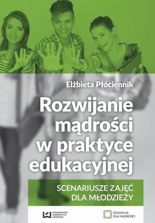 Tytuł: Rozwijanie mądrości w praktyce edukacyjnej
Autor: Elżbieta Płóciennik
Wydawnictwo: Wydawnictwo Uniwersytetu Łódzkiego
Formaty: PDF