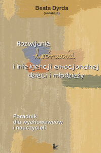 Tytuł: Rozwijanie twórczości i inteligencji emocjonalnej dzieci i młodzieży. Poradnik dla wychowawców i nauczycieli
Autor: Beata Dyrda
Wydawnictwo: Impuls
Formaty: PDF