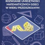 Tytuł: Rozwijanie umiejętności matematycznych dzieci w wieku przedszkolnym
Autor: Barbara Bilewicz-Kuźnia
Wydawnictwo: UMCS
Formaty: PDF