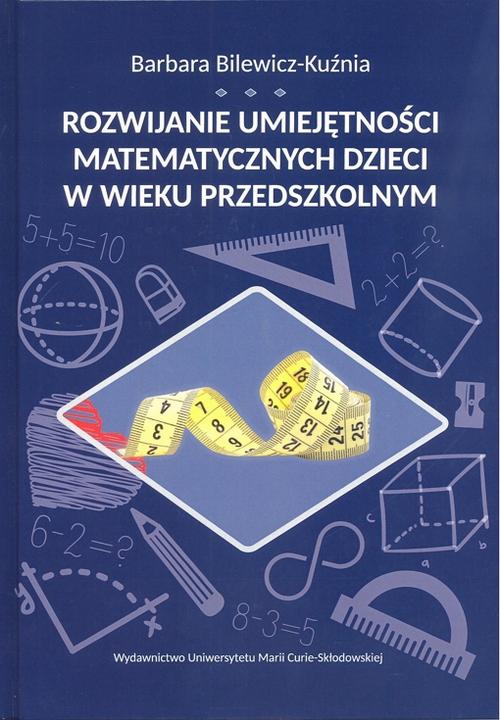Tytuł: Rozwijanie umiejętności matematycznych dzieci w wieku przedszkolnym
Autor: Barbara Bilewicz-Kuźnia
Wydawnictwo: UMCS
Formaty: PDF