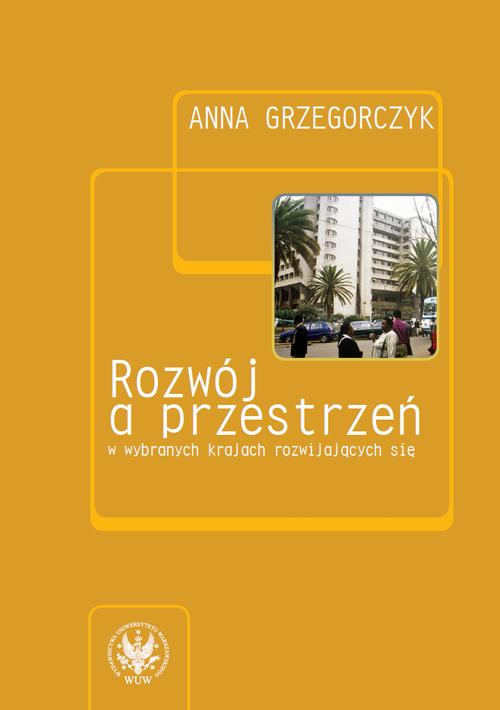 Tytuł: Rozwój a przestrzeń w wybranych krajach rozwijających się
Autor: Anna Grzegorczyk
Wydawnictwo: Wydawnictwa Uniwersytetu Warszawskiego
Formaty: PDF