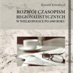 Tytuł: Rozwój czasopism regionalistycznych w Wielkopolsce po 1989 roku
Autor: Ryszard Kowalczyk
Wydawnictwo: Silva Rerum
Formaty: PDF