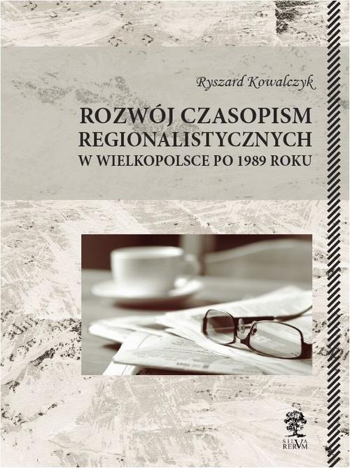 Tytuł: Rozwój czasopism regionalistycznych w Wielkopolsce po 1989 roku
Autor: Ryszard Kowalczyk
Wydawnictwo: Silva Rerum
Formaty: PDF