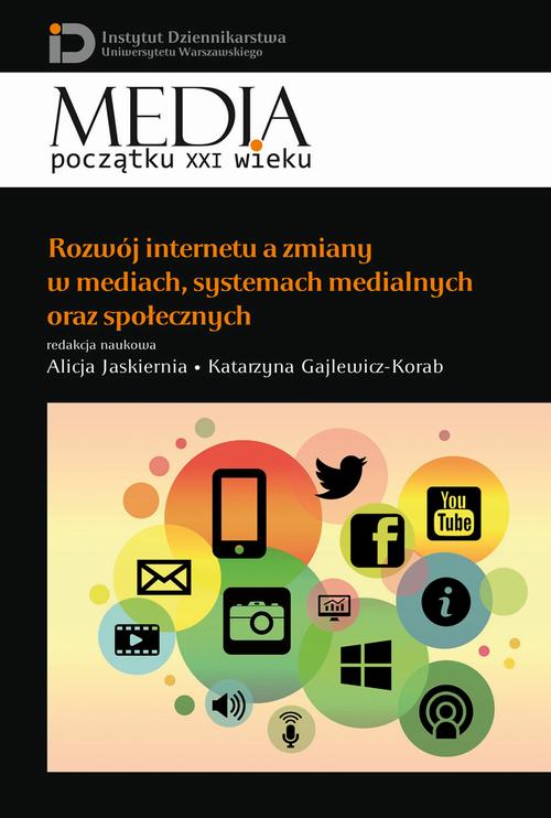 Tytuł: Rozwój internetu a zmiany w mediach, systemach medialnych oraz społecznych
Autor: Alicja Jaskiernia, Katarzyna Gajlewicz-Korab
Wydawnictwo: Aspra
Formaty: PDF