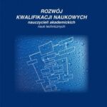 Rozwój kwalifikacji naukowych nauczycieli akademickich nauk technicznych — okładka e-booka