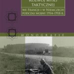Tytuł: Rozwój myśli taktycznej we Francji i w Niemczech podczas wojny 1914−1918 r.
Autor: Pascal-Marie-Henri Lucas
Wydawnictwo: Tetragon
Formaty: MOBI, EPUB