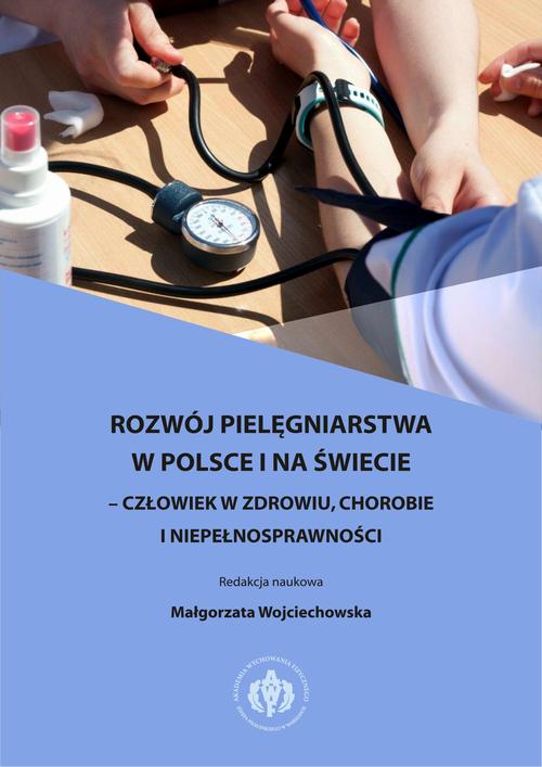 Tytuł: Rozwój pielęgniarstwa w Polsce i na świecie – człowiek w zdrowiu, chorobie i niepełnosprawności
Autor:
Wydawnictwo: AWF Warszawa
Formaty: PDF